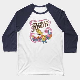 I Create My Reality Baseball T-Shirt